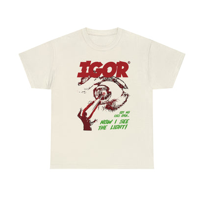 Now I see the ligh IGOR T-Shirt