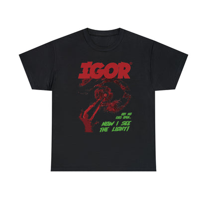 Now I see the ligh IGOR T-Shirt