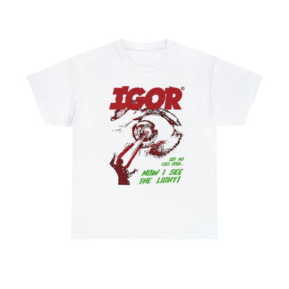 Now I see the ligh IGOR T-Shirt